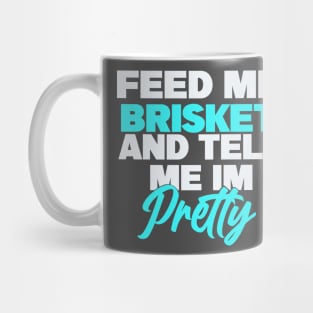 Feed me brisket and tell me I’m pretty Mug